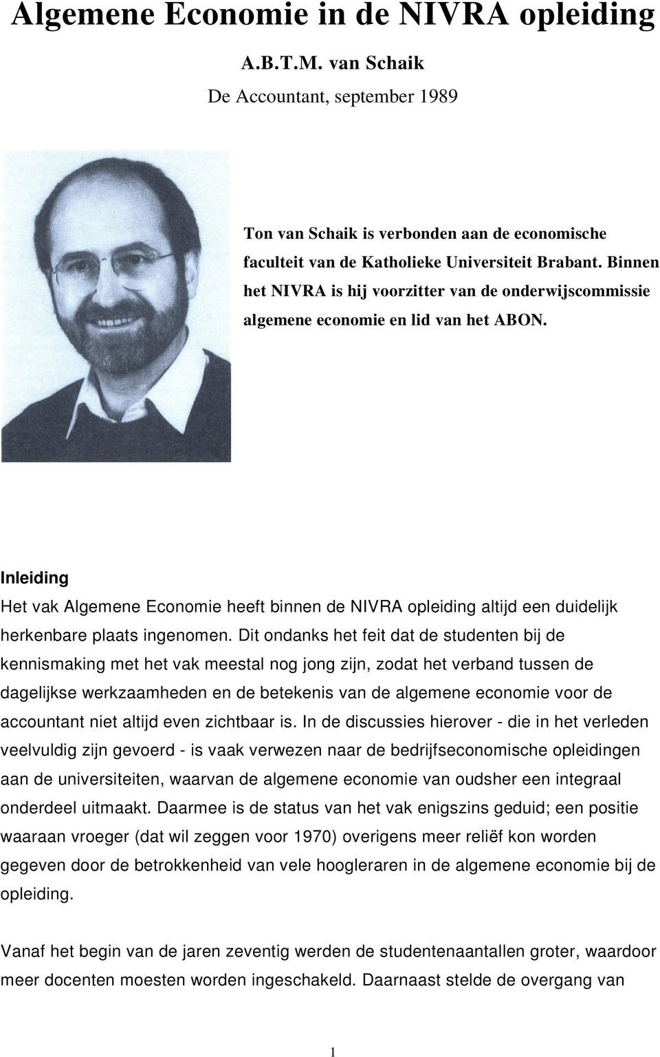 Inleiding Het vak Algemene Economie heeft binnen de NIVRA opleiding altijd een duidelijk herkenbare plaats ingenomen.