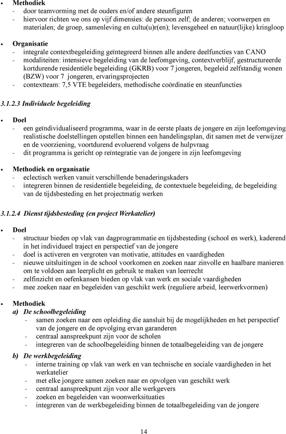 leefomgeving, contextverblijf, gestructureerde kortdurende residentiële begeleiding (GKRB) voor 7 jongeren, begeleid zelfstandig wonen (BZW) voor 7 jongeren, ervaringsprojecten - contextteam: 7,5 VTE