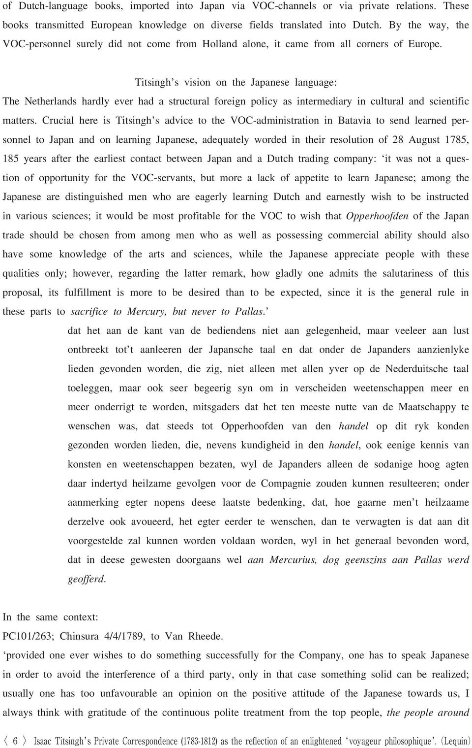 Titsingh s vision on the Japanese language: The Netherlands hardly ever had a structural foreign policy as intermediary in cultural and scientific matters.