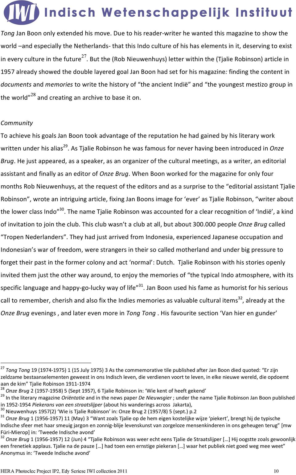 27. But the (Rob Nieuwenhuys) letter within the (Tjalie Robinson) article in 1957 already showed the double layered goal Jan Boon had set for his magazine: finding the content in documents and