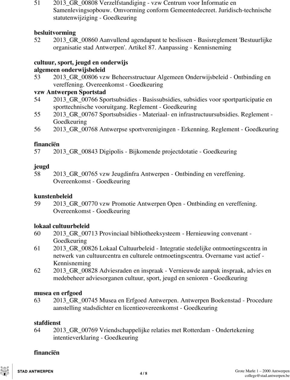 Aanpassing - Kennisneming cultuur, sport, jeugd en onderwijs algemeen onderwijsbeleid 53 2013_GR_00806 vzw Beheersstructuur Algemeen Onderwijsbeleid - Ontbinding en vereffening.