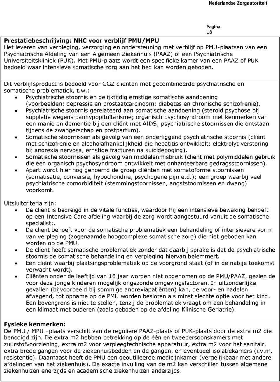Dit verblijfsproduct is bedoeld voor GGZ cliënten met gecombineerde psychiatrische en somatische problematiek, t.w.