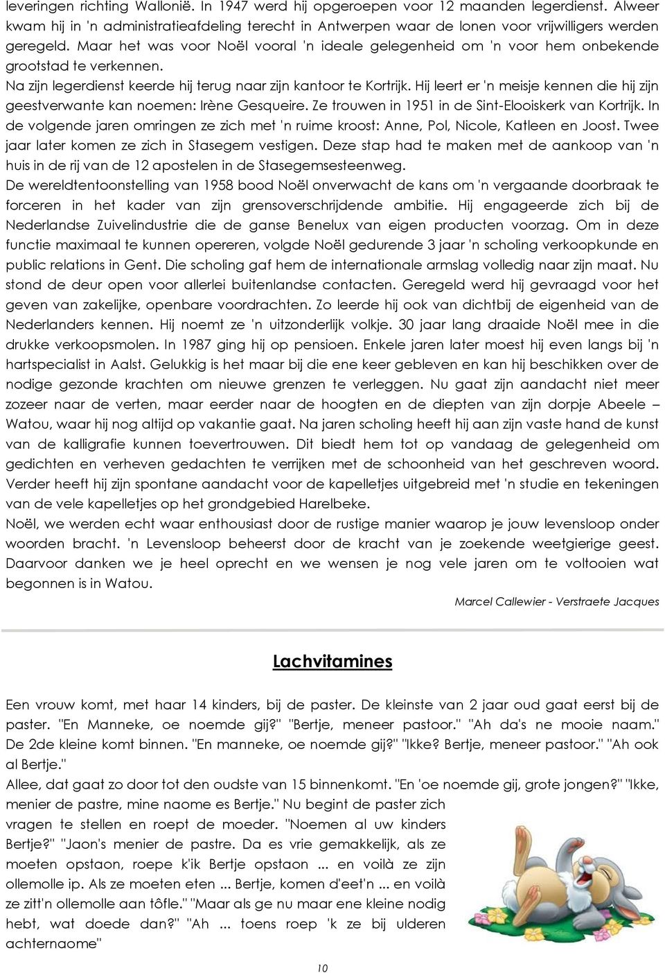 Maar het was voor Noël vooral 'n ideale gelegenheid om 'n voor hem onbekende grootstad te verkennen. Na zijn legerdienst keerde hij terug naar zijn kantoor te Kortrijk.