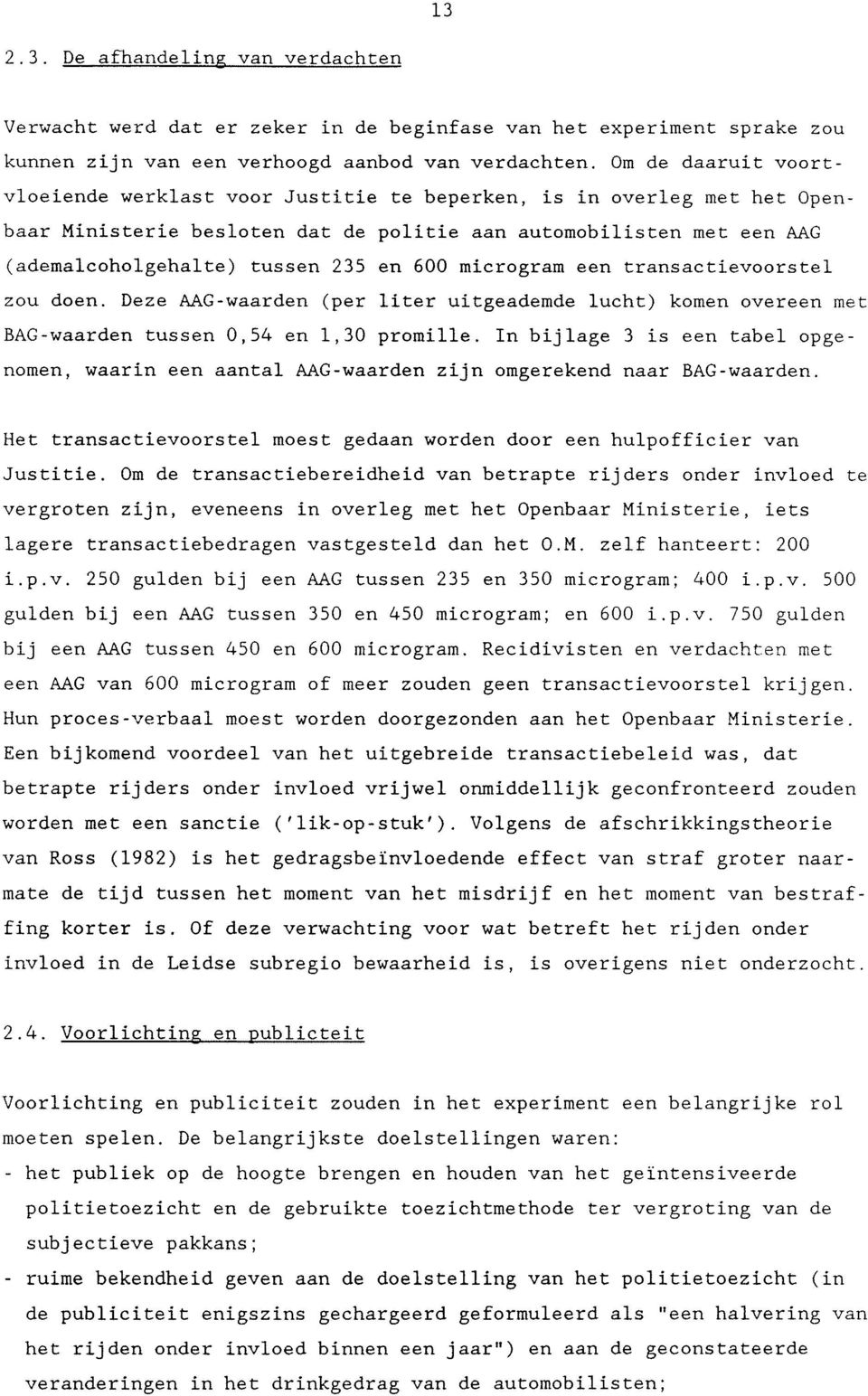 600 microgram een transactievoorstel zou doen. Deze AAG-waarden (per liter uitgeademde lucht) komen overeen met BAG-waarden tussen 0,54 en 1,30 promille.