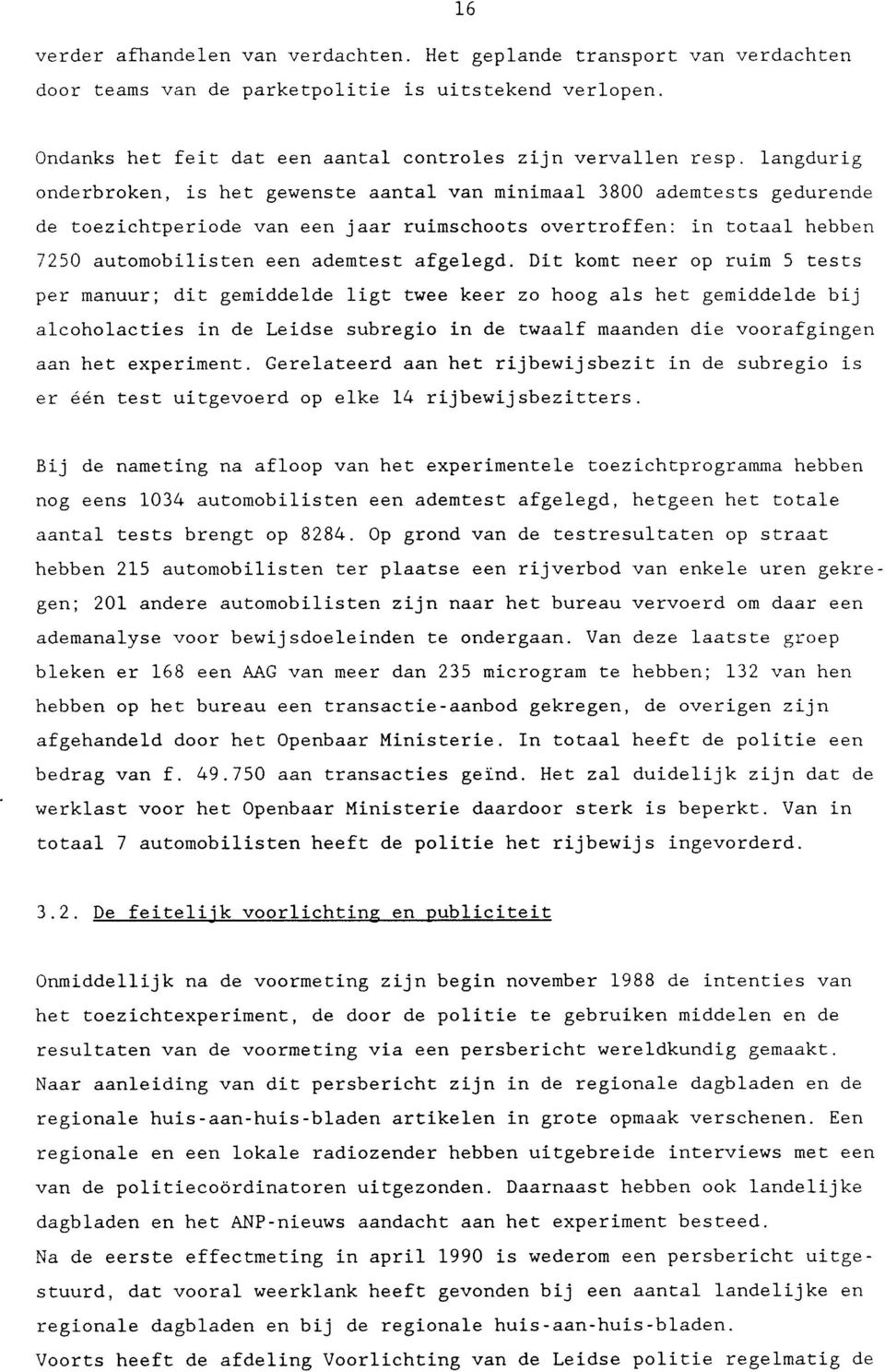 Dit komt neer op ruim 5 tests per manuur; dit gemiddelde ligt twee keer zo hoog als het gemiddelde bij alcoholacties in de Leidse subregio in de twaalf maanden die voorafgingen aan het experiment.