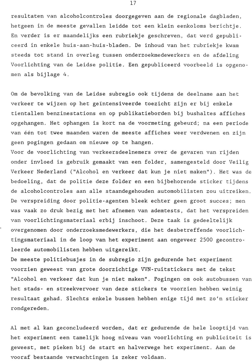 De inhoud van het rubriekje kwam steeds tot stand in overleg tussen onderzoekmedewerkers en de afdeling Voorlichting van de Leidse politie. Een gepubliceerd voorbeeld is opgenomen als bijlage 4.