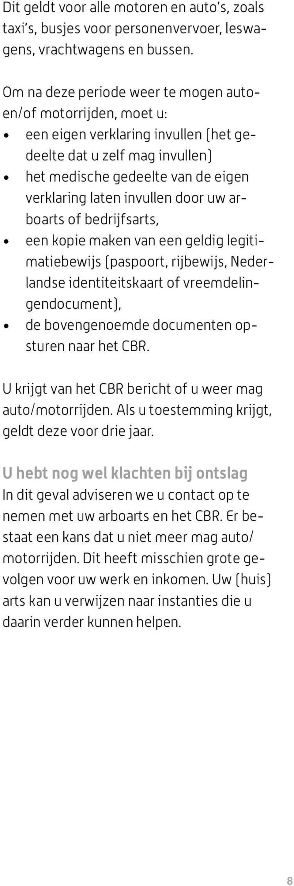 uw arboarts of bedrijfsarts, een kopie maken van een geldig legitimatiebewijs (paspoort, rijbewijs, Nederlandse identiteitskaart of vreemdelingendocument), de bovengenoemde documenten opsturen naar