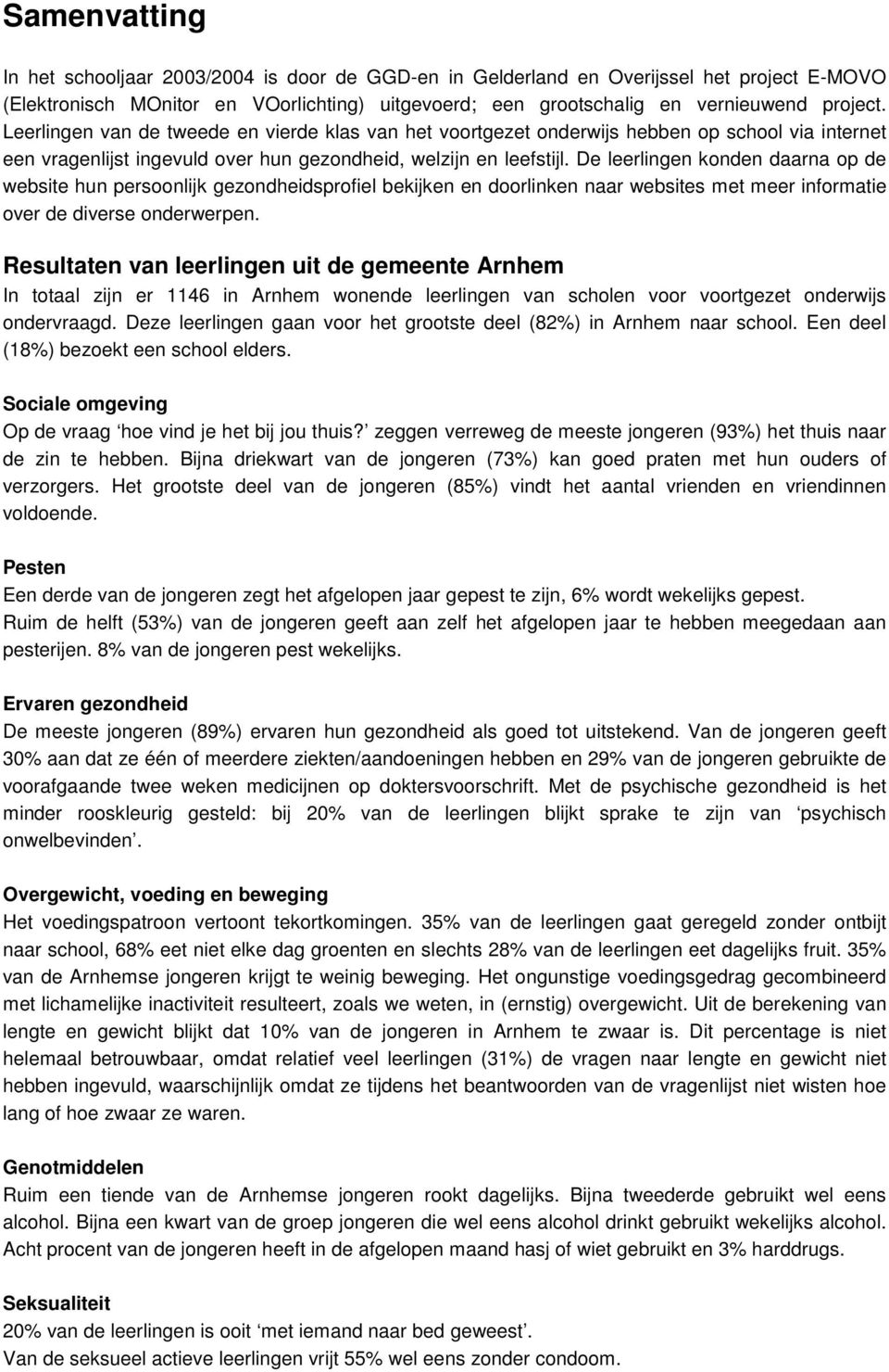 De leerlingen konden daarna op de website hun persoonlijk gezondheidsprofiel bekijken en doorlinken naar websites met meer informatie over de diverse onderwerpen.