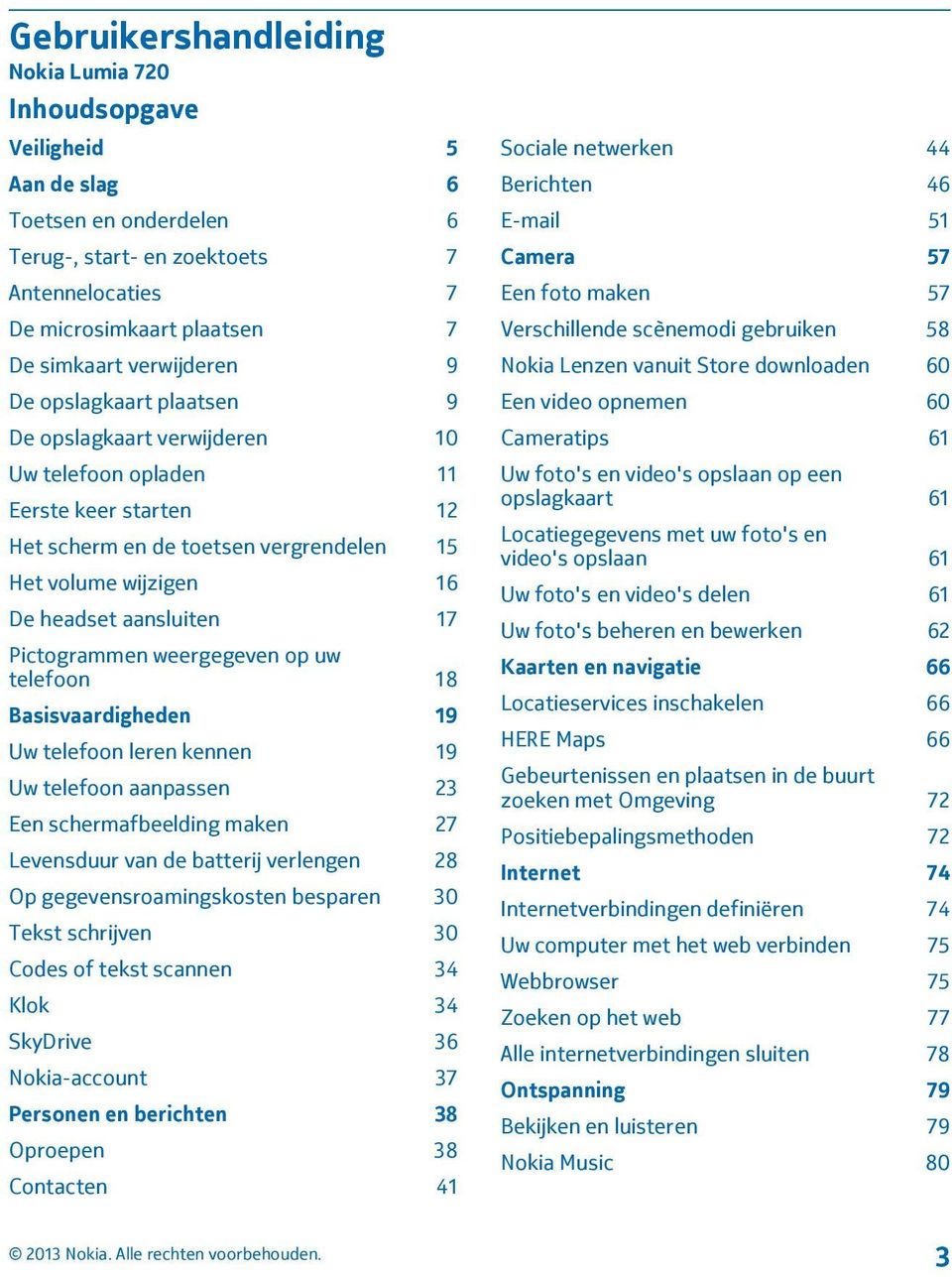 aansluiten 17 Pictogrammen weergegeven op uw telefoon 18 Basisvaardigheden 19 Uw telefoon leren kennen 19 Uw telefoon aanpassen 23 Een schermafbeelding maken 27 Levensduur van de batterij verlengen