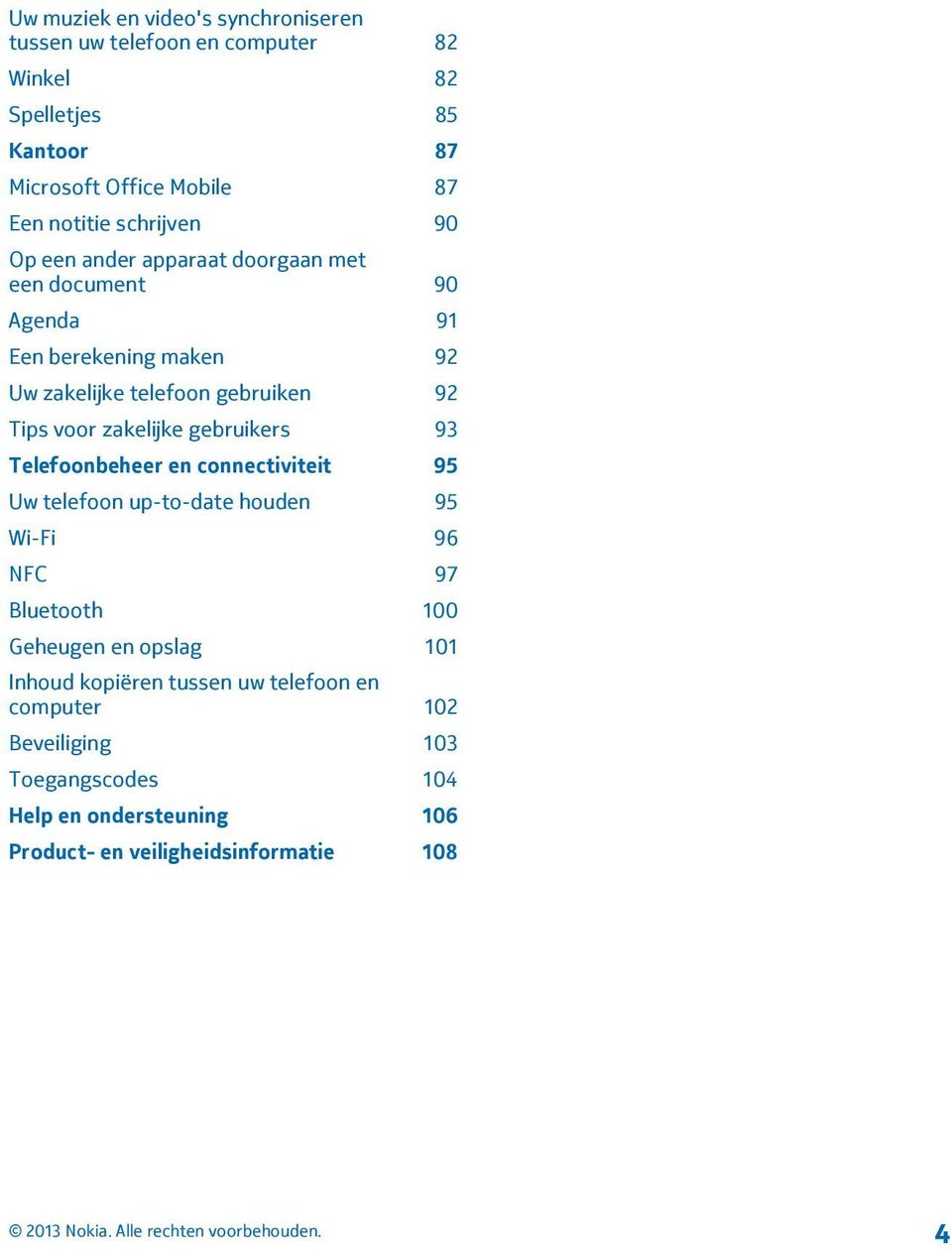 zakelijke gebruikers 93 Telefoonbeheer en connectiviteit 95 Uw telefoon up-to-date houden 95 Wi-Fi 96 NFC 97 Bluetooth 100 Geheugen en opslag 101