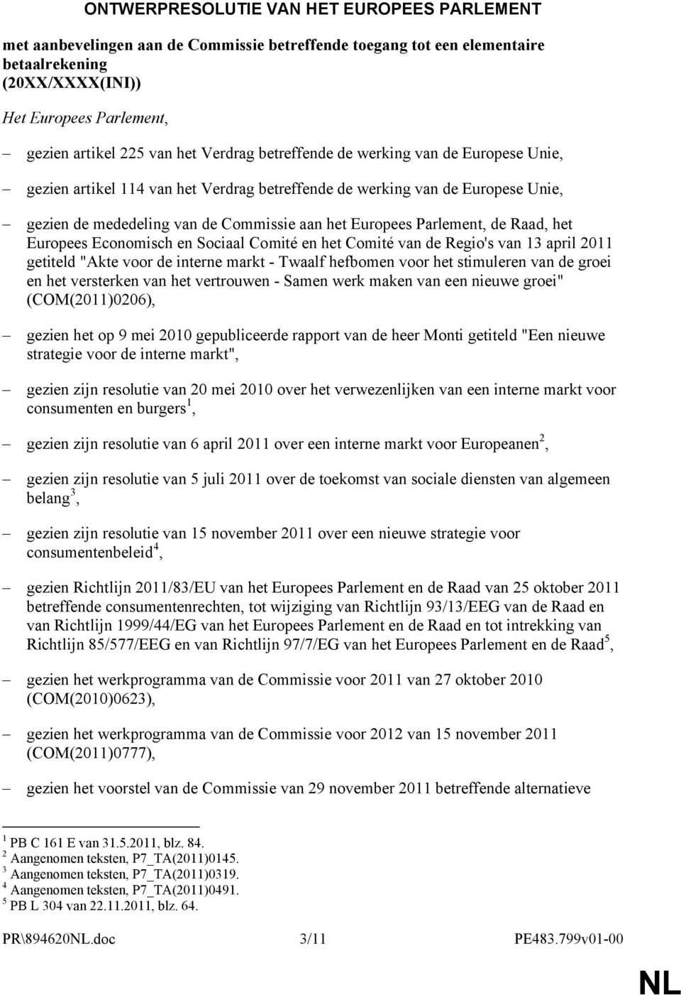 Parlement, de Raad, het Europees Economisch en Sociaal Comité en het Comité van de Regio's van 13 april 2011 getiteld "Akte voor de interne markt - Twaalf hefbomen voor het stimuleren van de groei en