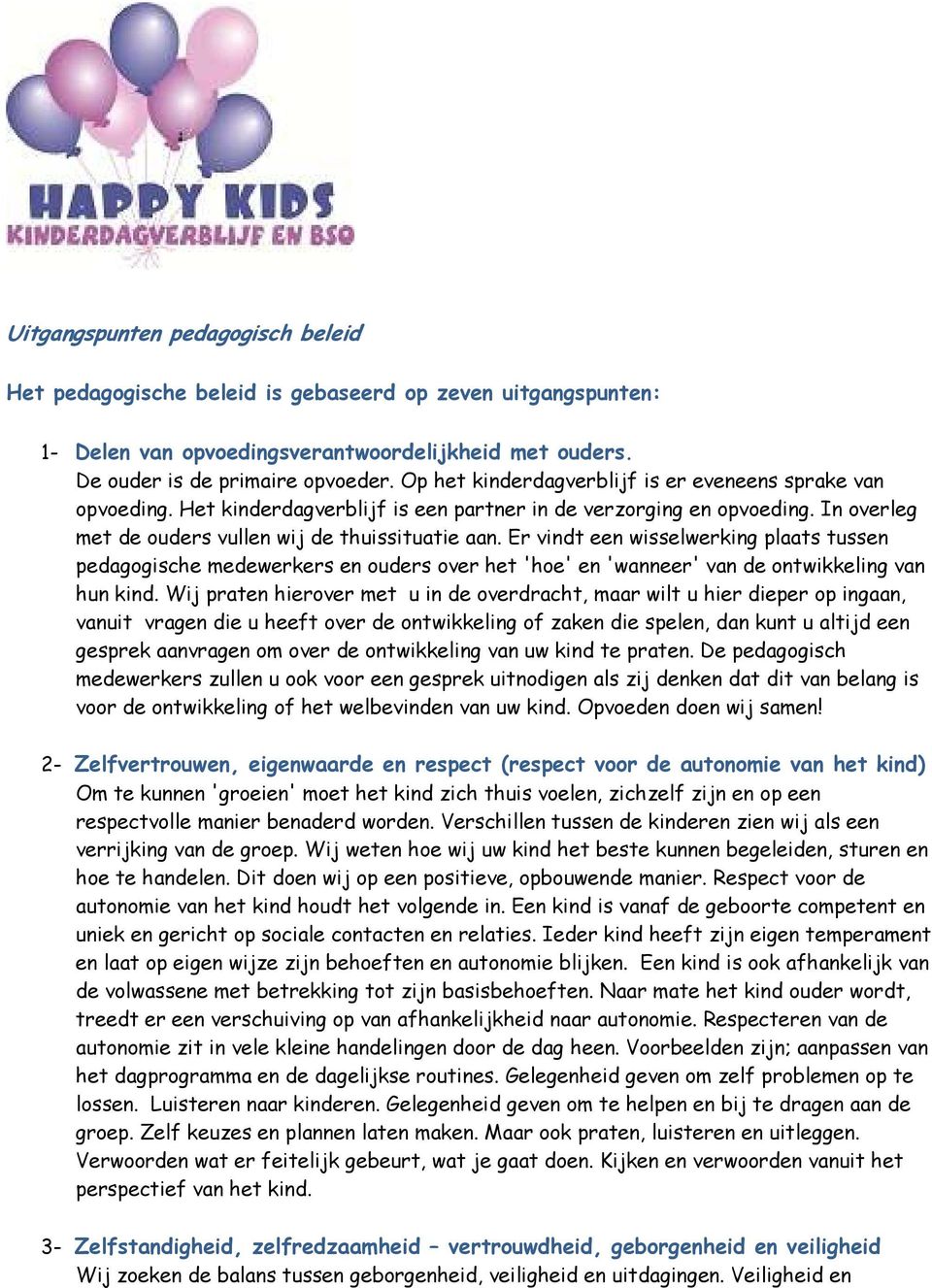 Er vindt een wisselwerking plaats tussen pedagogische medewerkers en ouders over het 'hoe' en 'wanneer' van de ontwikkeling van hun kind.