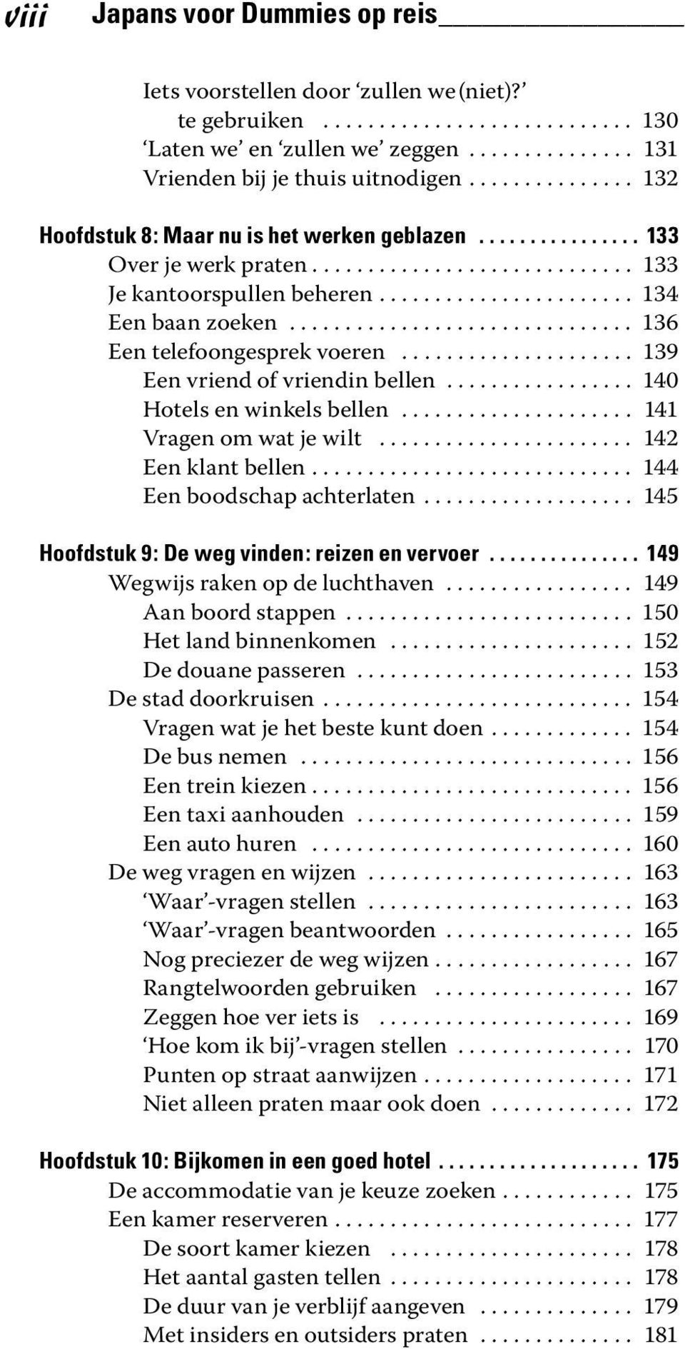 .............................. 136 Een telefoongesprek voeren..................... 139 Een vriend of vriendin bellen................. 140 Hotels en winkels bellen..................... 141 Vragen om wat je wilt.