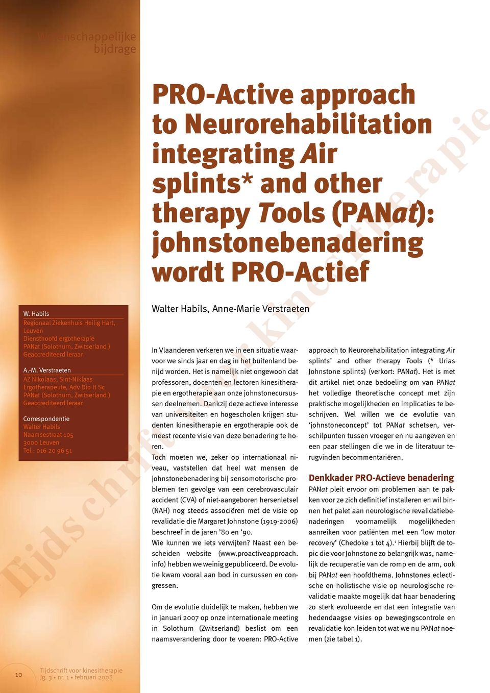 : 016 20 96 51 PRO-Active approach to Neurorehabilitation integrating Air splints* and other therapy Tools (PANat): johnstonebenadering wordt PRO-Actief Walter Habils, Anne-Marie Verstraeten In
