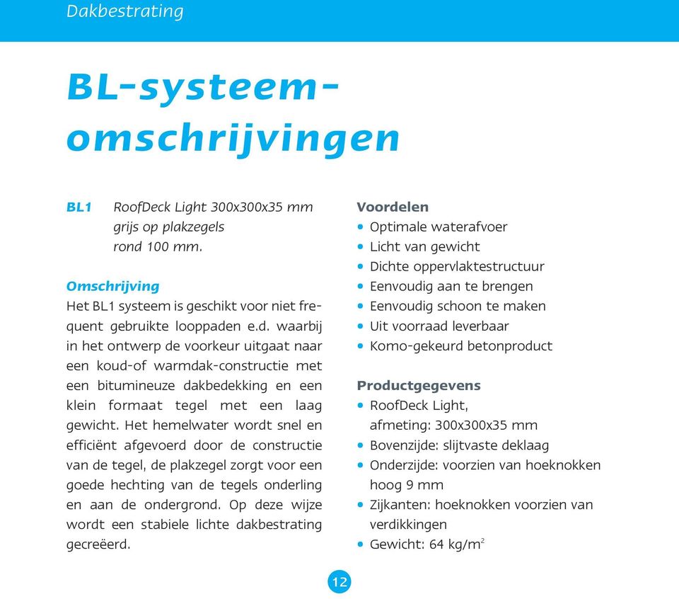 n e.d. waarbij in het ontwerp de voorkeur uitgaat naar een koud-of warmdak-constructie met een bitumineuze dakbedekking en een klein formaat tegel met een laag gewicht.