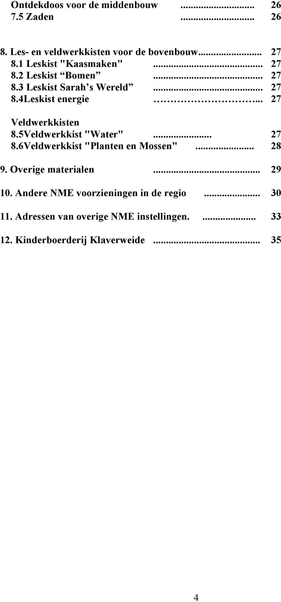 .. 27 Veldwerkkisten 8.5Veldwerkkist "Water"... 27 8.6Veldwerkkist "Planten en Mossen"... 28 9. Overige materialen.