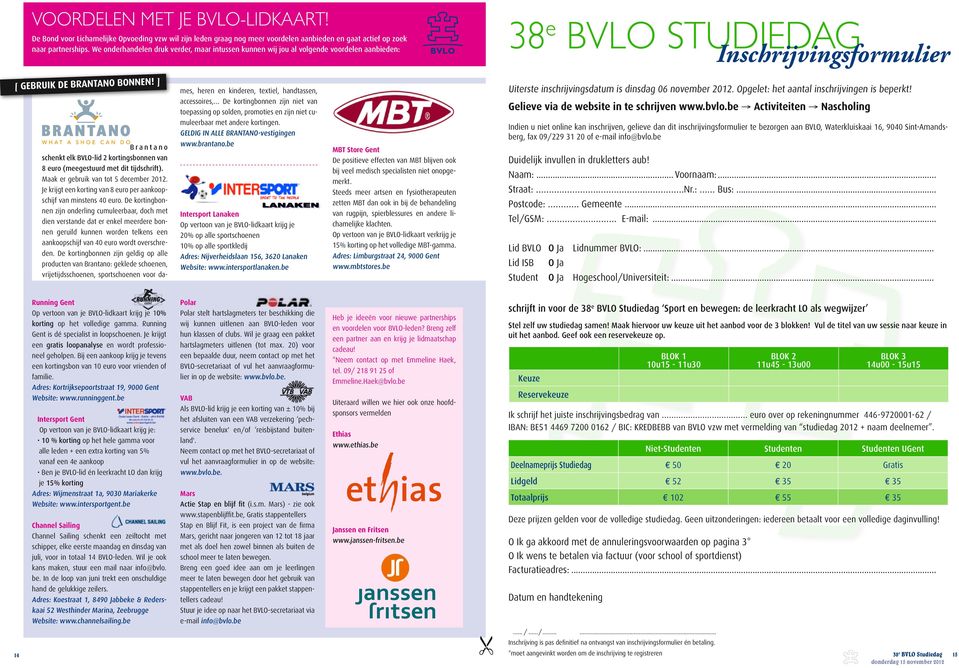 ] Brantano schenkt elk BVL-lid 2 kortingsbonnen van 8 euro (meegestuurd met dit tijdschrift). Maak er gebruik van tot 5 december 2012.