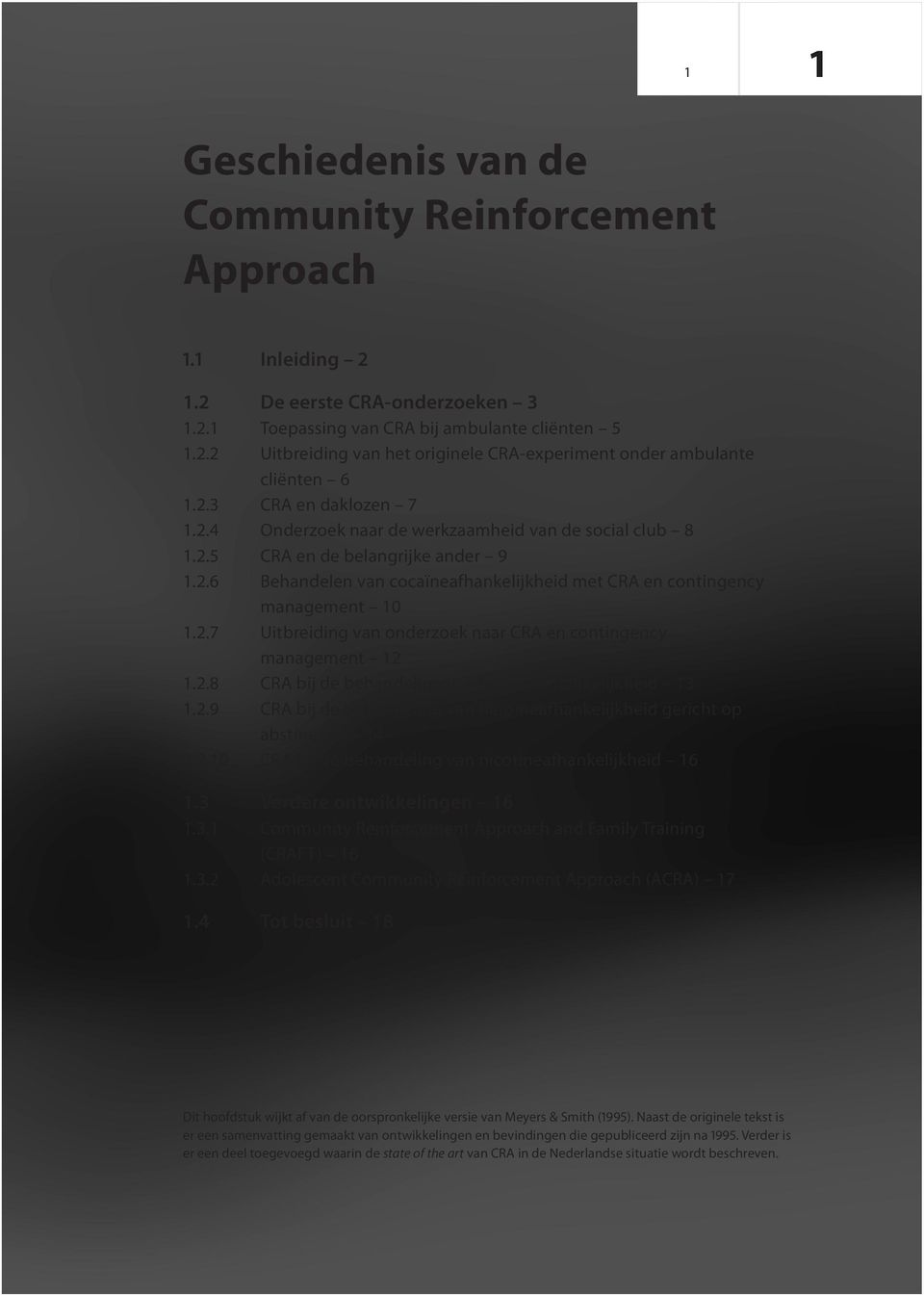 2.8 CRA bij de behandeling van heroïneafhankelijkheid 3.2.9 CRA bij de behandeling van heroïneafhankelijkheid gericht op abstinentie 4.2.0 CRA bij de behandeling van nicotineafhankelijkheid 6.