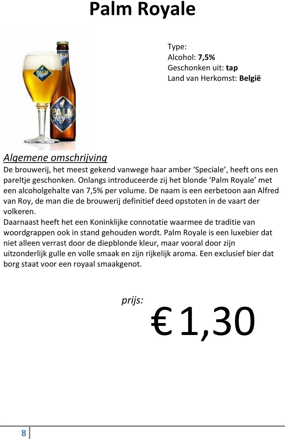 De naam is een eerbetoon aan Alfred van Roy, de man die de brouwerij definitief deed opstoten in de vaart der volkeren.