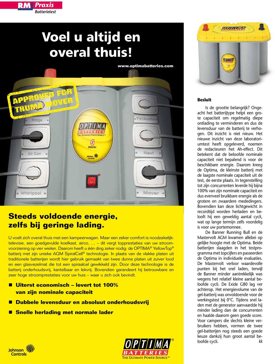 Daarom heeft u één ding zeker nodig: de OPTIMA YellowTop batterij met zijn unieke AGM SpiralCell technologie.