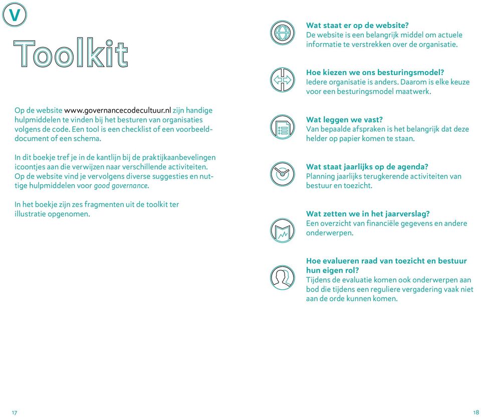 Een tool is een checklist of een voorbeelddocument of een schema. In dit boekje tref je in de kantlijn bij de praktijkaanbevelingen icoontjes aan die verwijzen naar verschillende activiteiten.