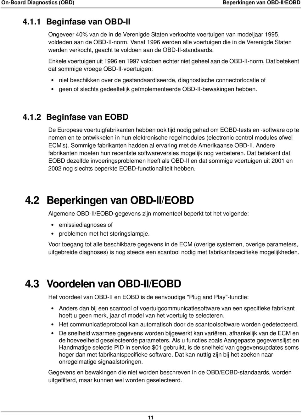 Enkele voertuigen uit 1996 en 1997 voldoen echter niet geheel aan de OBD-II-norm.