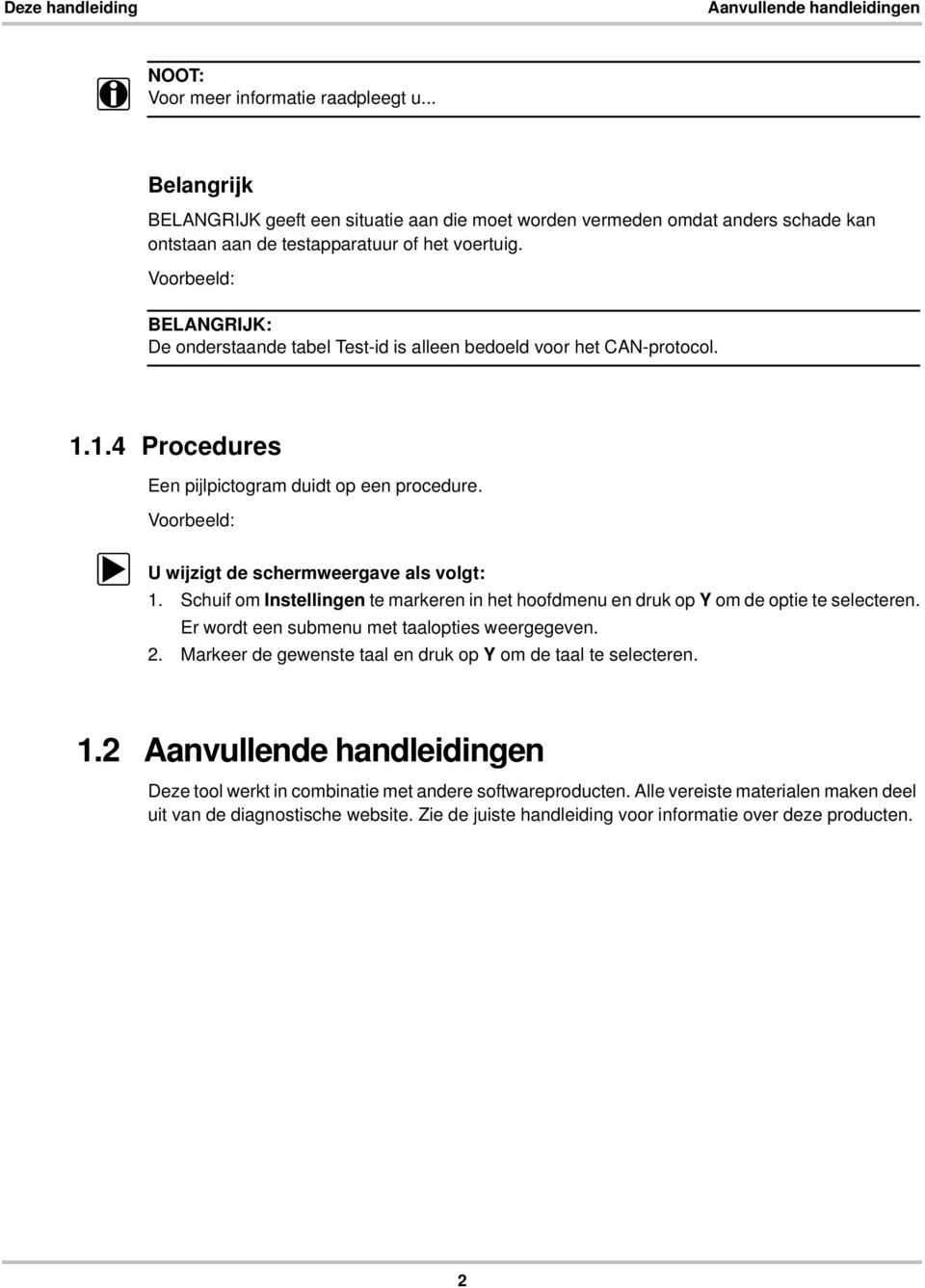 Voorbeeld: BELANGRIJK: De onderstaande tabel Test-id is alleen bedoeld voor het CAN-protocol. 1.1.4 Procedures Een pijlpictogram duidt op een procedure.