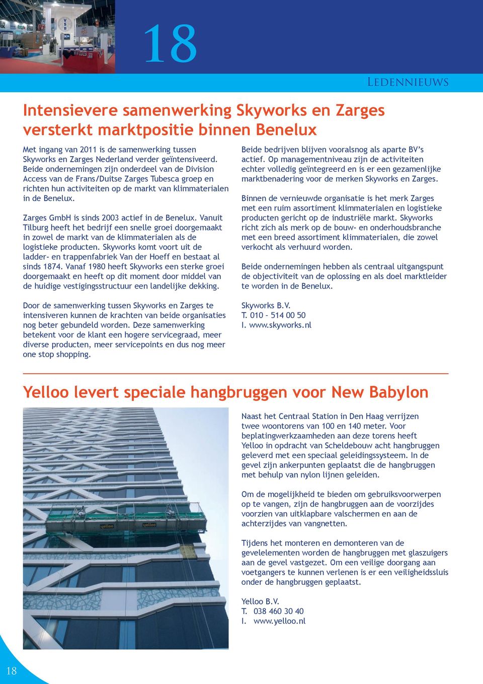 Zarges GmbH is sinds 2003 actief in de Benelux. Vanuit Tilburg heeft het bedrijf een snelle groei doorgemaakt in zowel de markt van de klimmaterialen als de logistieke producten.