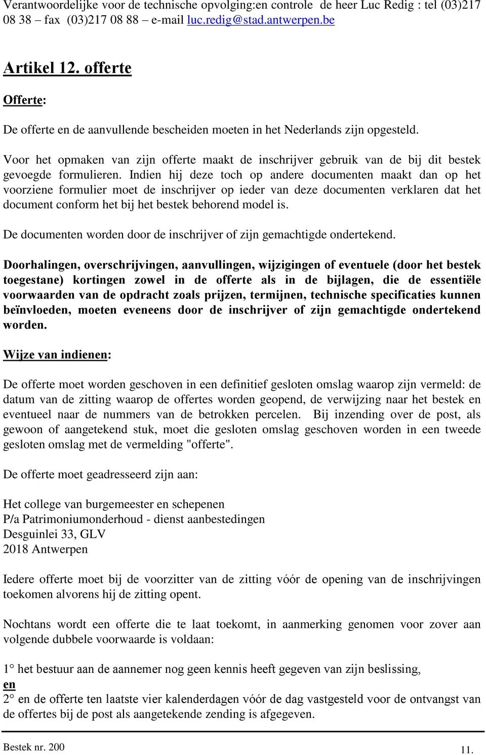 Voor het opmaken van zijn offerte maakt de inschrijver gebruik van de bij dit bestek gevoegde formulieren.