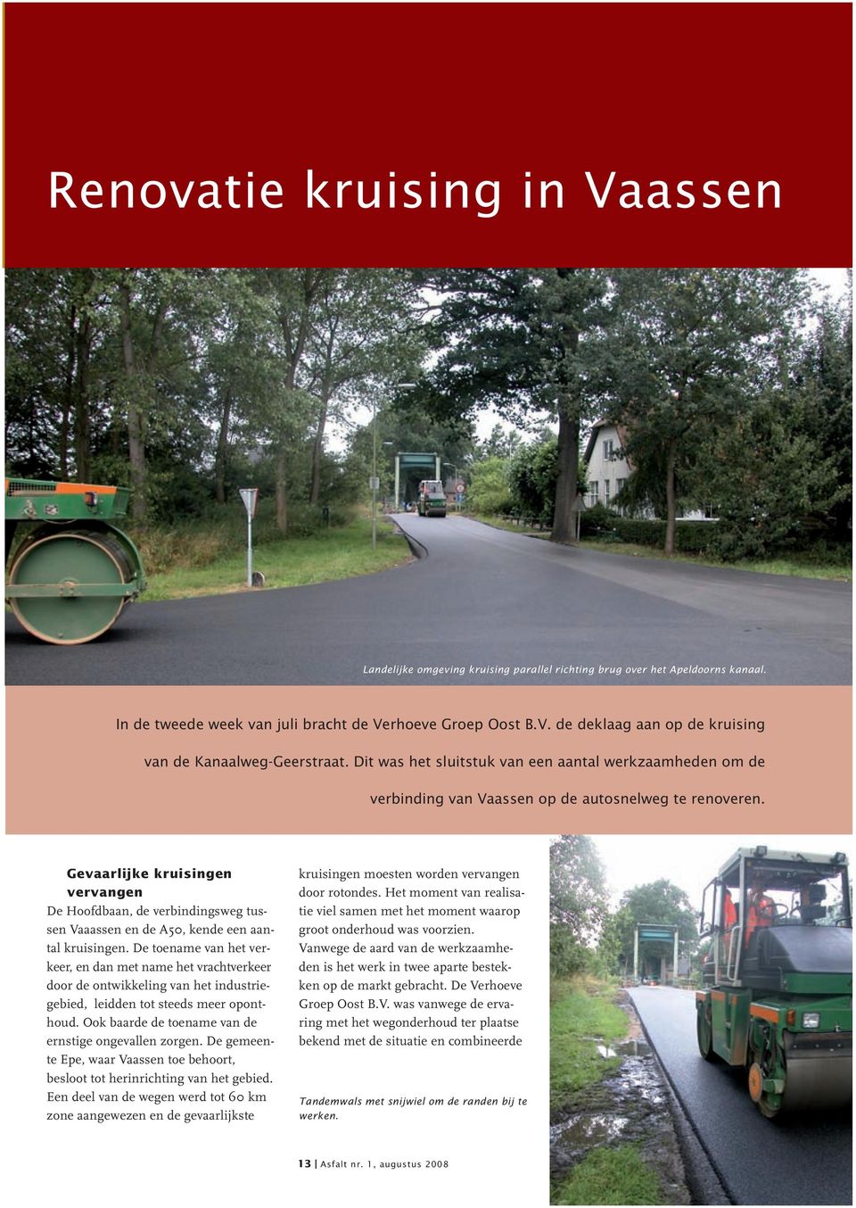 Gevaarlijke kruisingen vervangen De Hoofdbaan, de verbindingsweg tussen Vaaassen en de A50, kende een aantal kruisingen.
