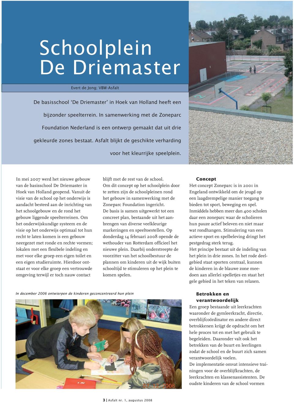 In mei 2007 werd het nieuwe gebouw van de basisschool De Driemaster in Hoek van Holland geopend.