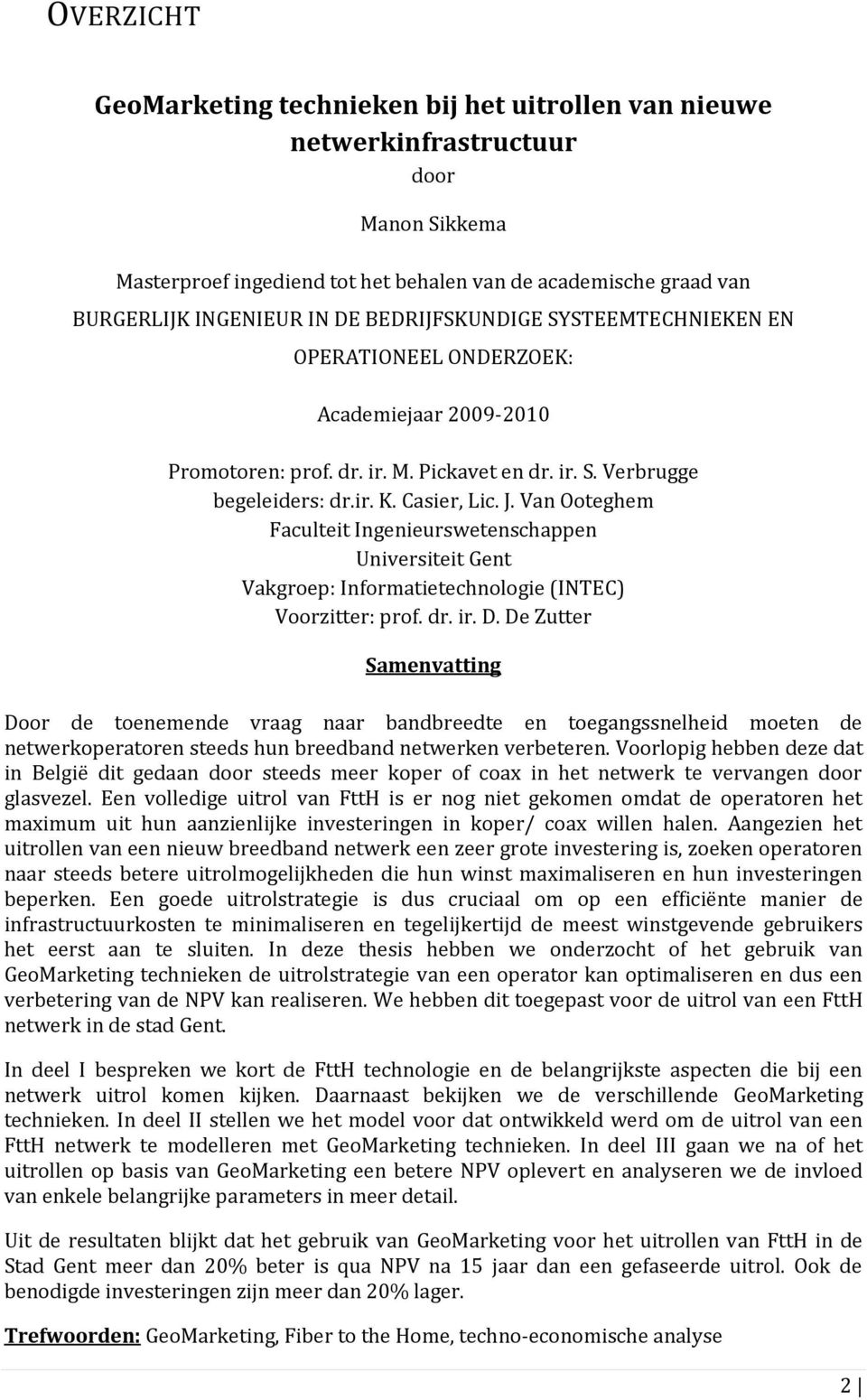 Van Ooteghem Faculteit Ingenieurswetenschappen Universiteit Gent Vakgroep: Informatietechnologie (INTEC) Voorzitter: prof. dr. ir. D.