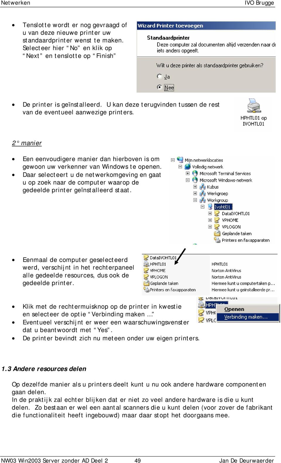 Daar selecteert u de netwerkomgeving en gaat u op zoek naar de computer waarop de gedeelde printer geïnstalleerd staat.