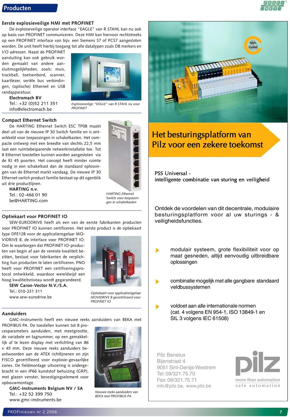 Naast de PROFINET aansluiting kan ook gebruik worden gemaakt van andere aansluitmogelijkheden, zoals: muis, trackball, toetsenbord, scanner, kaartlezer, seriële bus verbindingen, (optische) Ethernet