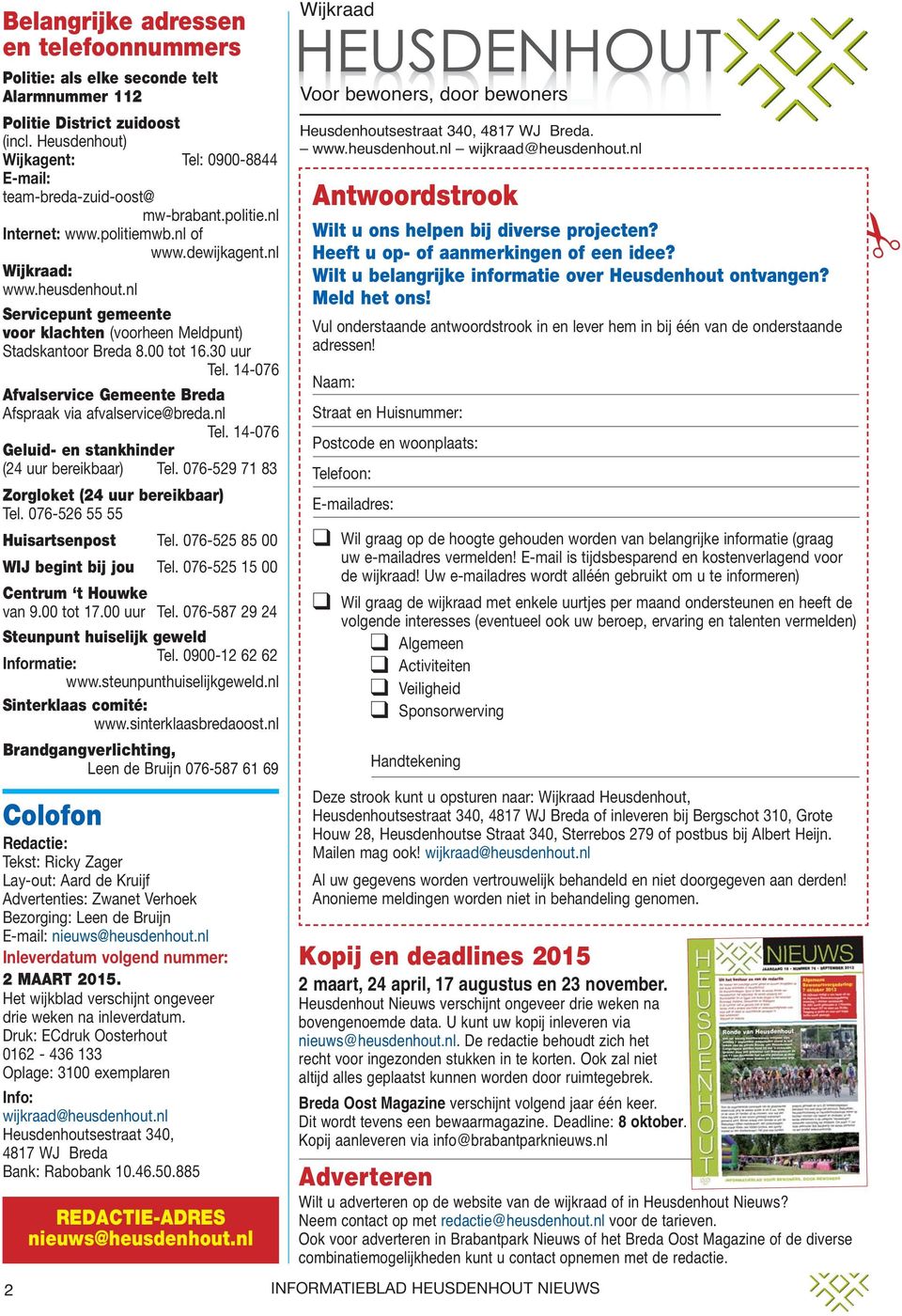 14-076 Afvalservice Gemeente Breda Afspraak via afvalservice@breda.nl Tel. 14-076 Geluid- en stankhinder (24 uur bereikbaar) Tel. 076-529 71 83 Zorgloket (24 uur bereikbaar) Tel.