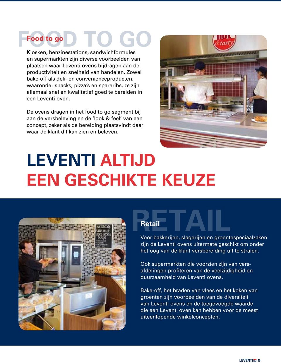 De ovens dragen in het food to go segment bij aan de versbeleving en de look & feel van een concept, zeker als de bereiding plaatsvindt daar waar de klant dit kan zien en beleven.