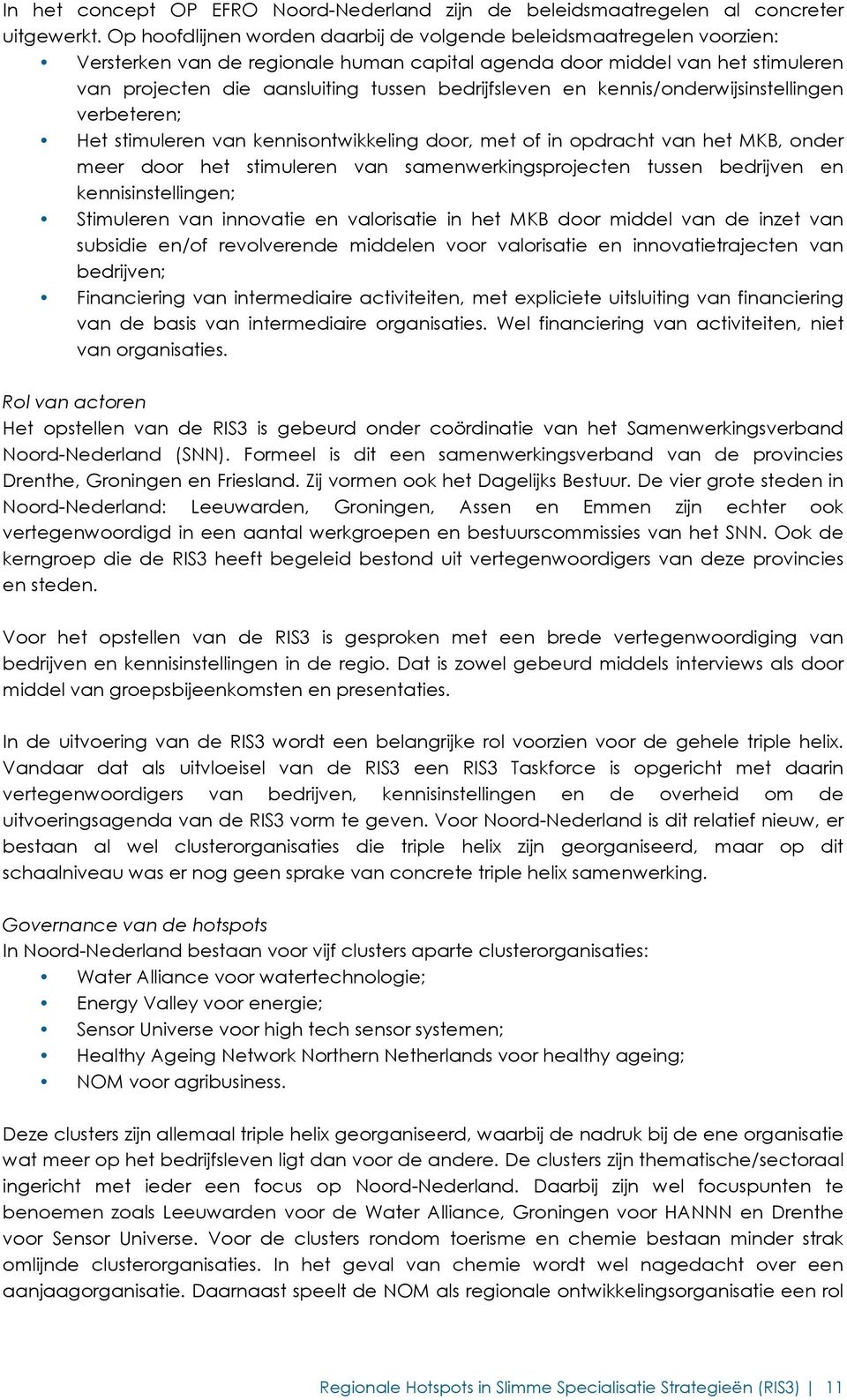 bedrijfsleven en kennis/onderwijsinstellingen verbeteren; Het stimuleren van kennisontwikkeling door, met of in opdracht van het MKB, onder meer door het stimuleren van samenwerkingsprojecten tussen