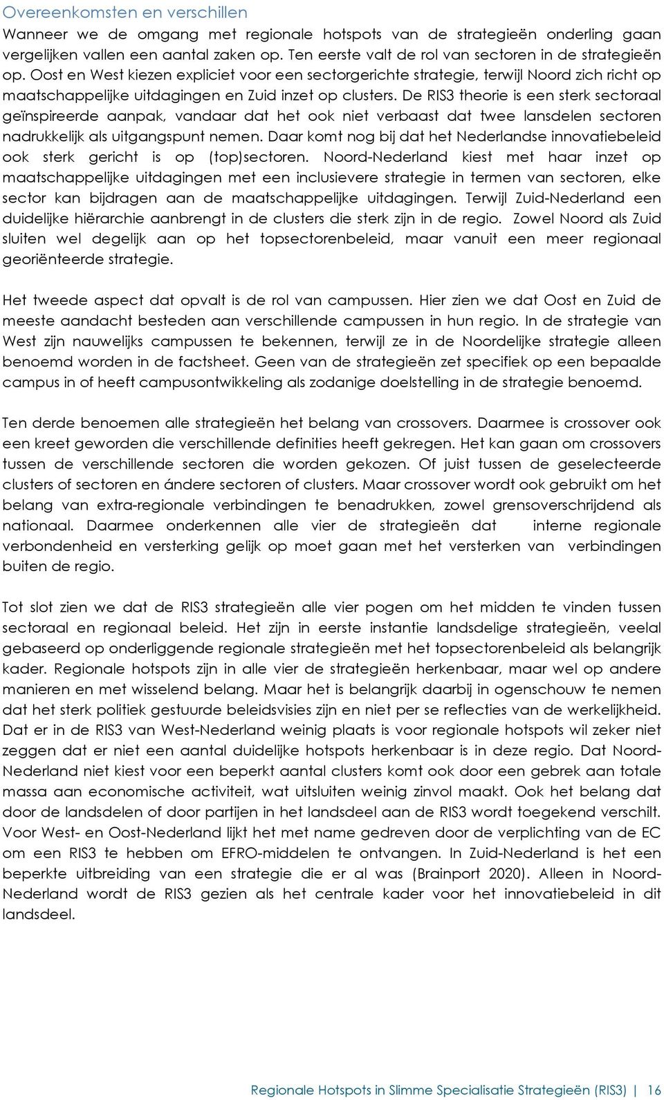 Oost en West kiezen expliciet voor een sectorgerichte strategie, terwijl Noord zich richt op maatschappelijke uitdagingen en Zuid inzet op clusters.