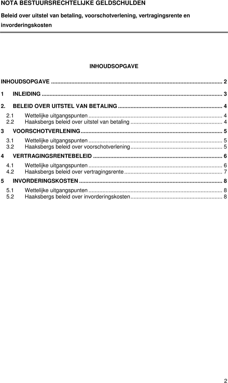 1 Wettelijke uitgangspunten... 5 3.2 Haaksbergs beleid over voorschotverlening... 5 4 VERTRAGINGSRENTEBELEID... 6 4.