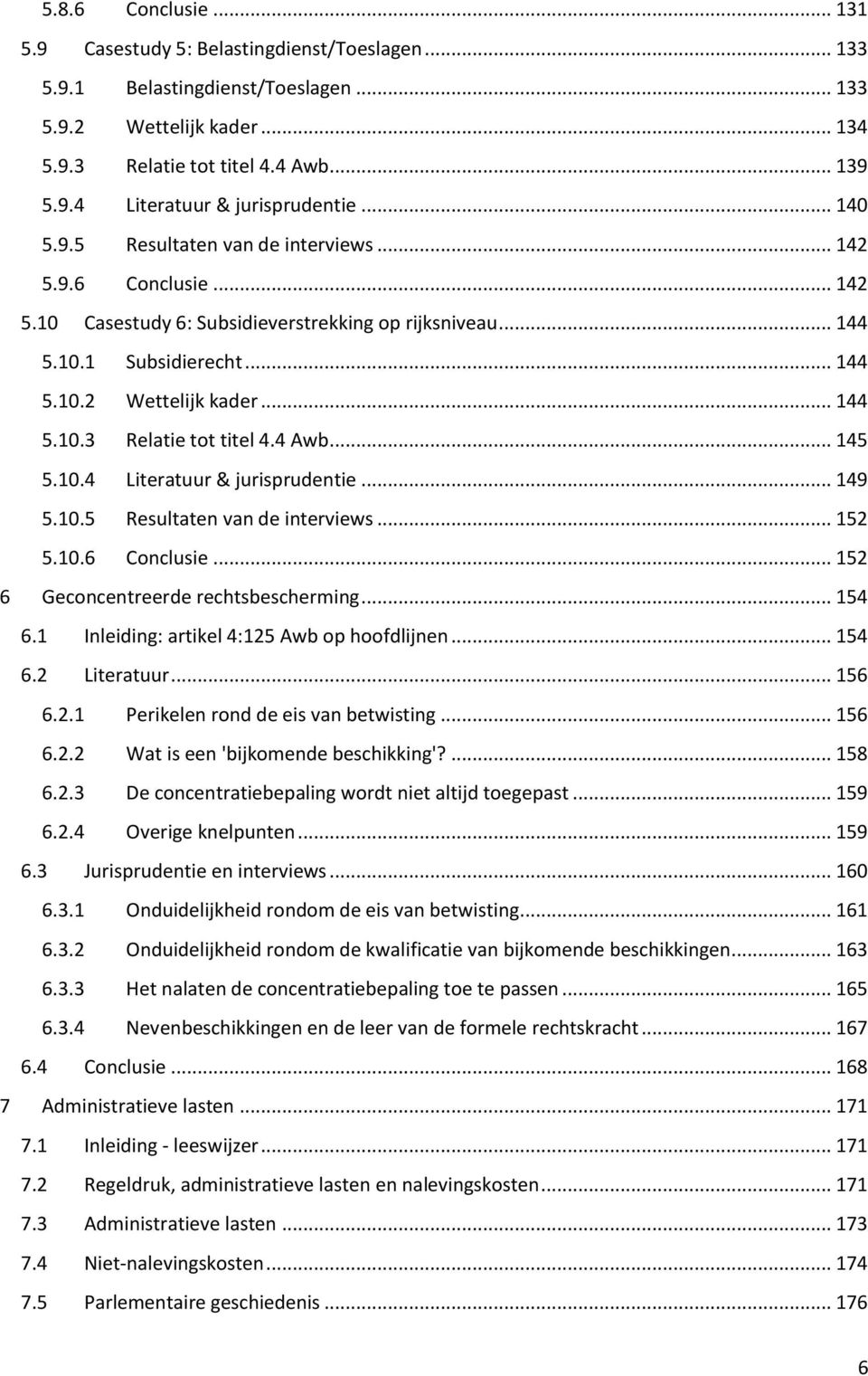 4 Awb... 145 5.10.4 Literatuur & jurisprudentie... 149 5.10.5 Resultaten van de interviews... 152 5.10.6 Conclusie... 152 6 Geconcentreerde rechtsbescherming... 154 6.