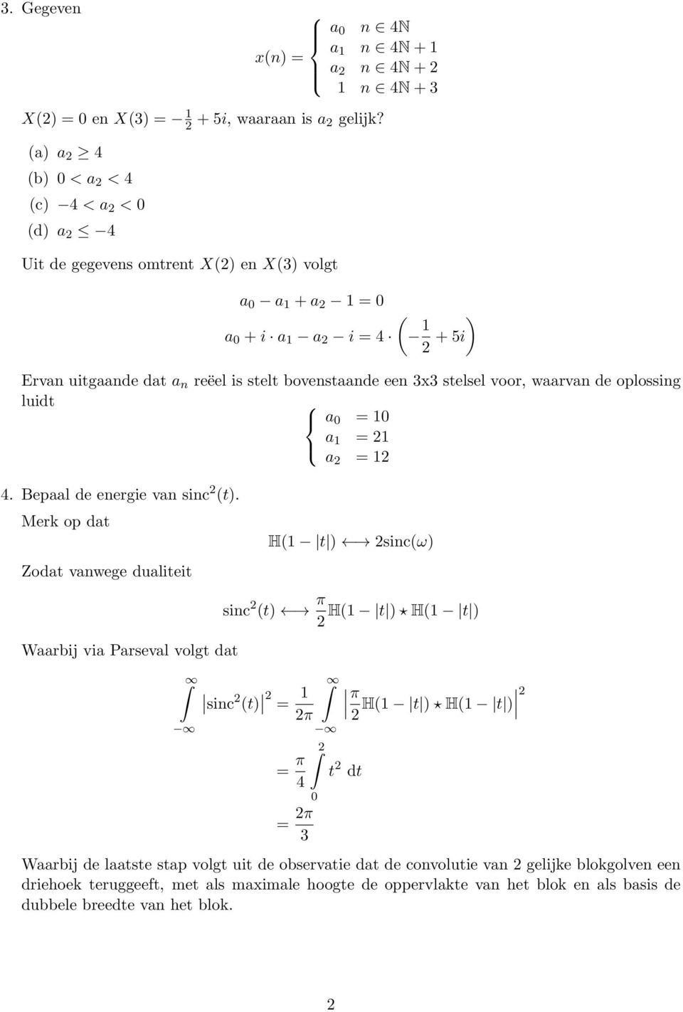 een x stelsel voor, waarvan de oplossing luidt a 0 = 10 a 1 = 21 a 2 = 12 4. Bepaal de energie van sinc 2 (t).