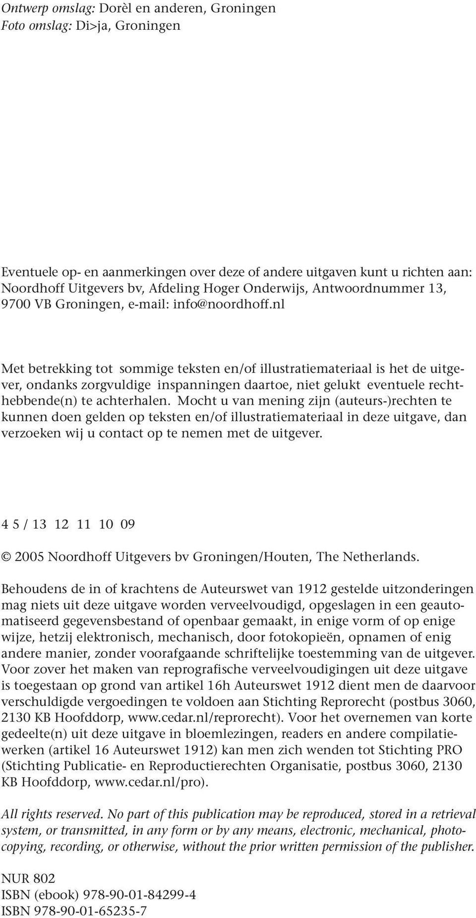 nl Met betrekking tot sommige teksten en/of illustratiemateriaal is het de uitgever, ondanks zorgvuldige inspanningen daartoe, niet gelukt eventuele rechthebbende(n) te achterhalen.