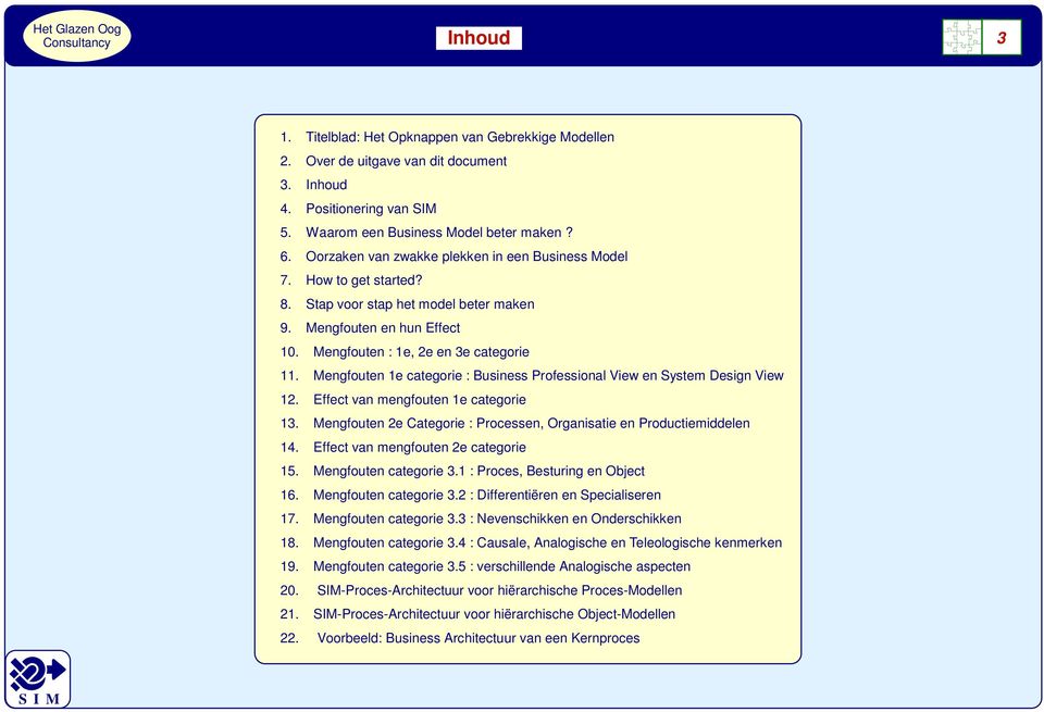 Mengfouten 1e categorie : Business Professional View en System Design View 12. Effect van mengfouten 1e categorie 13. Mengfouten 2e Categorie : Processen, Organisatie en Productiemiddelen 14.