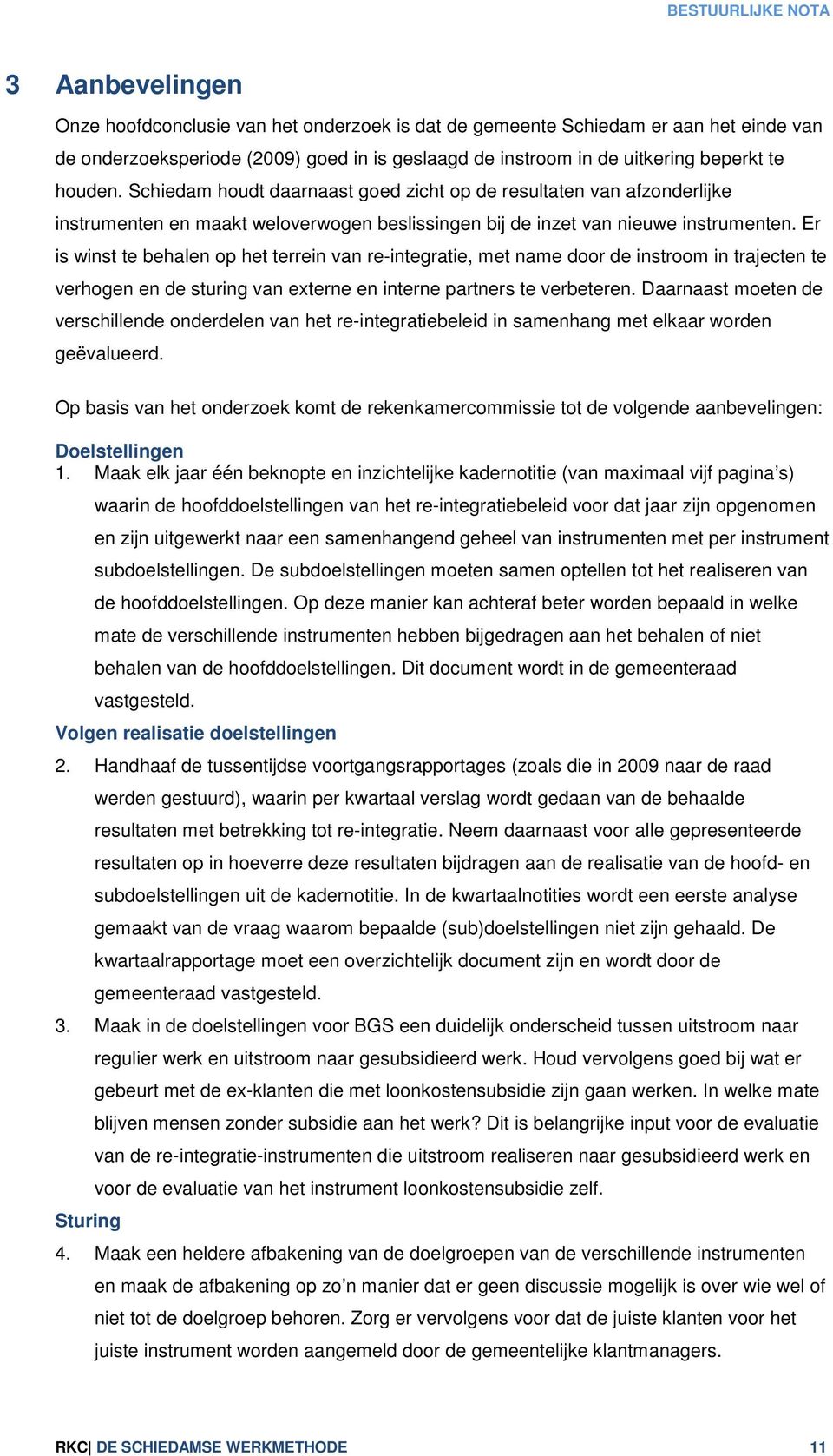 Er is winst te behalen op het terrein van re-integratie, met name door de instroom in trajecten te verhogen en de sturing van externe en interne partners te verbeteren.