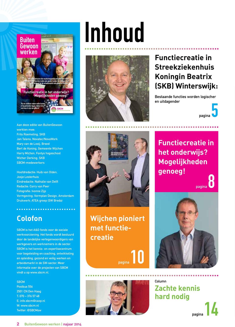 Aan deze editie van BuitenGewoon werkten mee: Frits Roemeling, SKB Jan Talens, Novatec/NovaWork Mary van de Looij, Breed Bert de Koning, Gemeente Wijchen Harry Michon, Fontys hogeschool Wicher