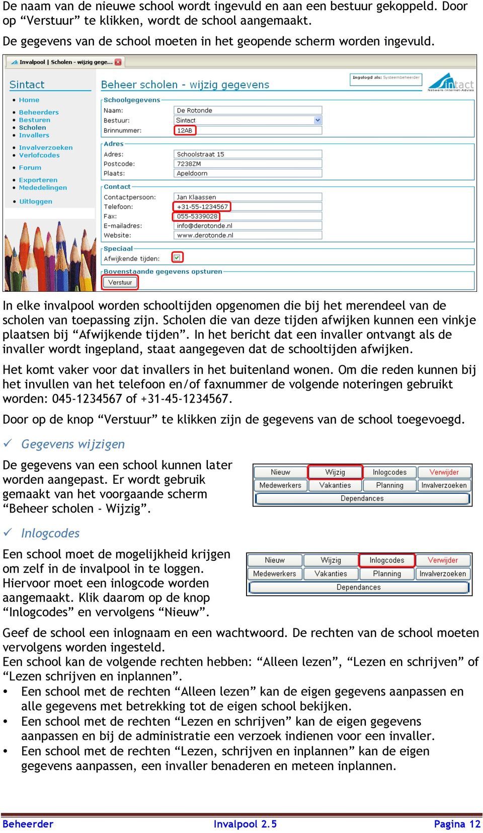 Scholen die van deze tijden afwijken kunnen een vinkje plaatsen bij Afwijkende tijden.