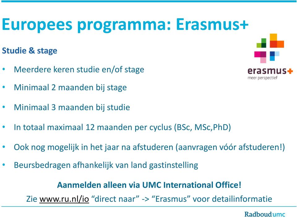 mogelijk in het jaar na afstuderen (aanvragen vóór afstuderen!