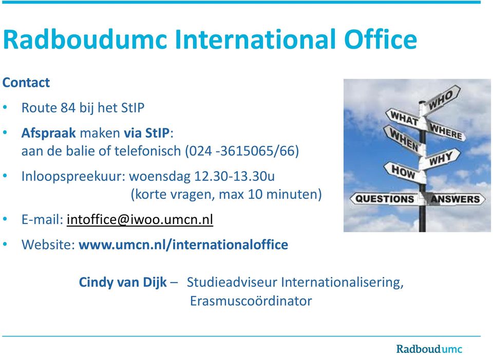 30u (korte vragen, max 10 minuten) E-mail: intoffice@iwoo.umcn.