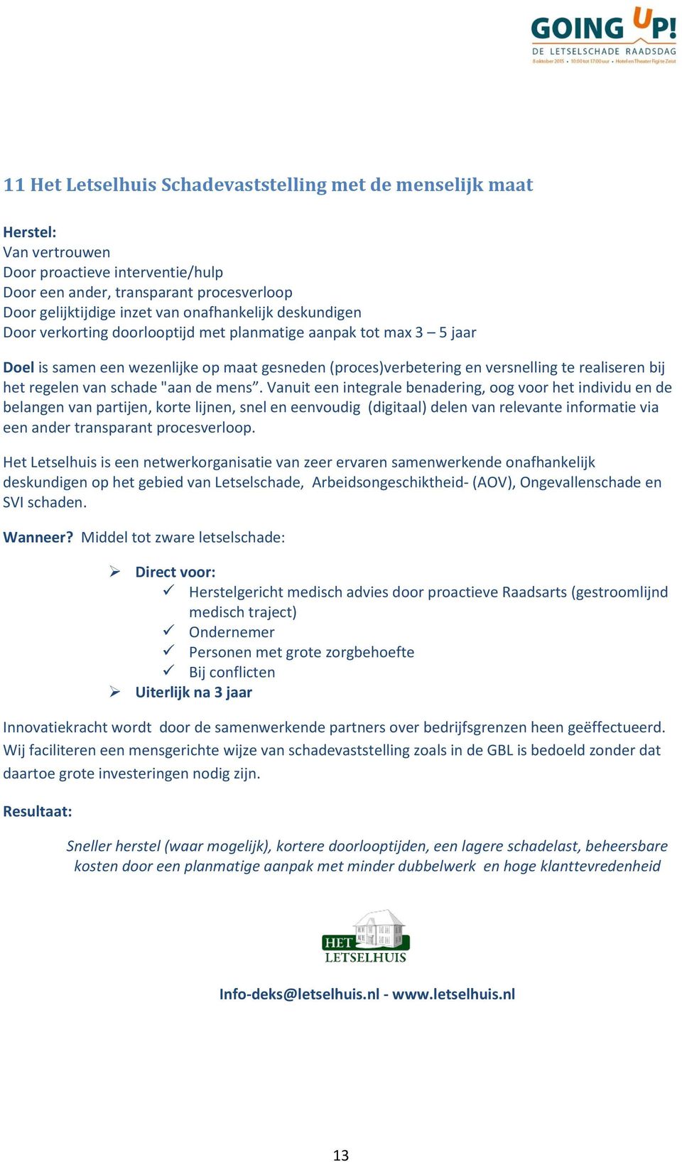 mens. Vanuit een integrale benadering, g vr het individu en de belangen van partijen, krte lijnen, snel en eenvudig (digitaal) delen van relevante infrmatie via een ander transparant prcesverlp.