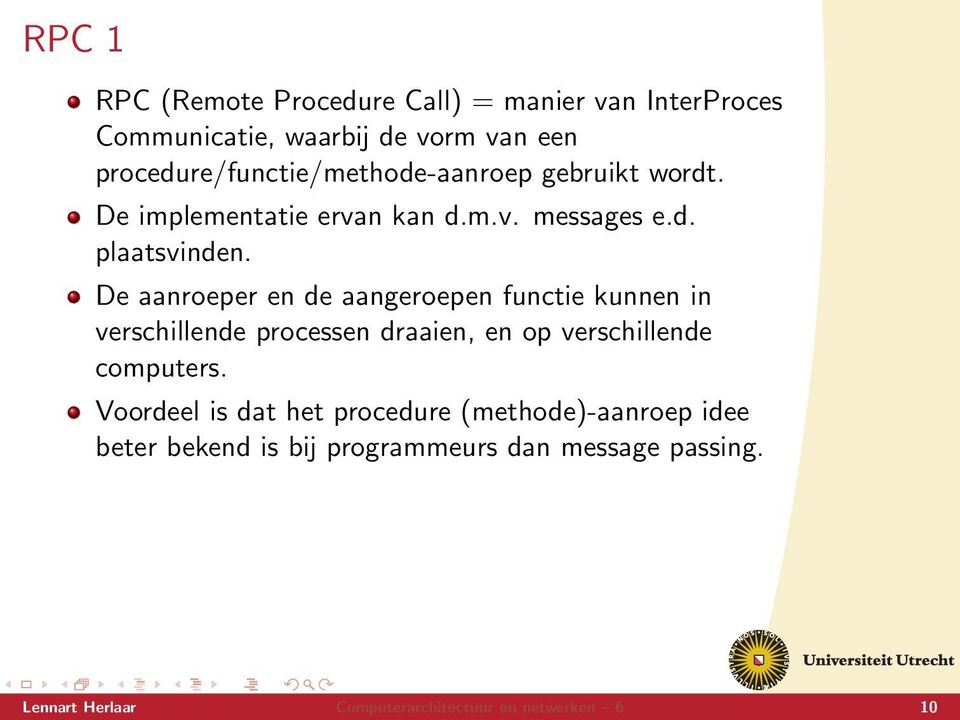 De aanroeper en de aangeroepen functie kunnen in verschillende processen draaien, en op verschillende computers.